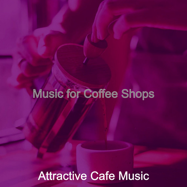 Music for Coffee Shops Album by Attractive Cafe Music Spotify