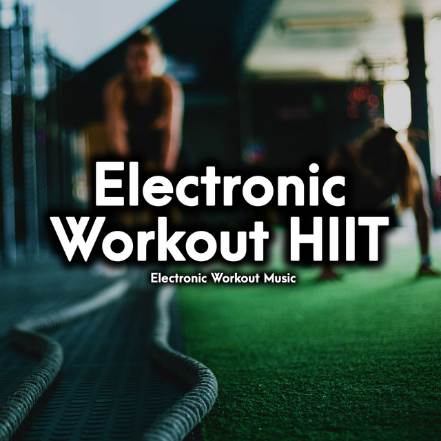 Electronic Workout HIIT Album by Electronic Workout Music Spotify