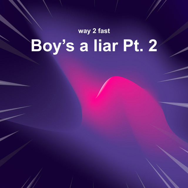 Boy’s a liar Pt. 2 (Sped Up) Single by Way 2 Fast Spotify