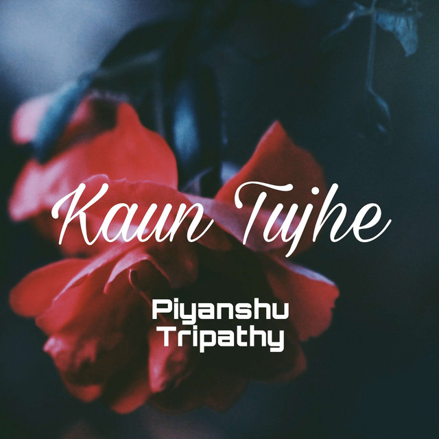 Kaun Tujhe Single by Piyanshu tripathy Spotify