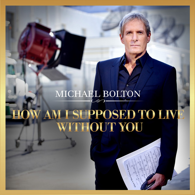 How Am I Supposed To Live Without You Single by Michael Bolton Spotify