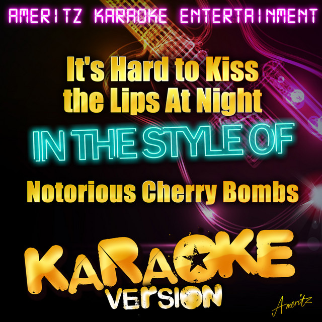 It's Hard to Kiss the Lips At Night (In the Style of Notorious Cherry