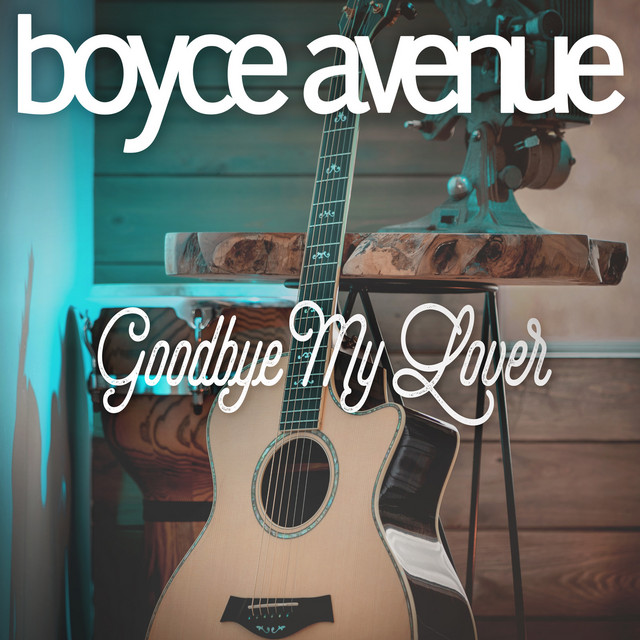 Goodbye My Lover song and lyrics by Boyce Avenue Spotify