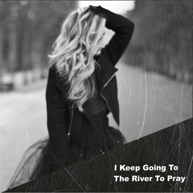 I Keep Going To The River To Pray by Elda Good on Spotify