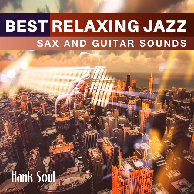 Best Relaxing Jazz (Sax and Guitar Sounds) Album by Hank Soul Spotify