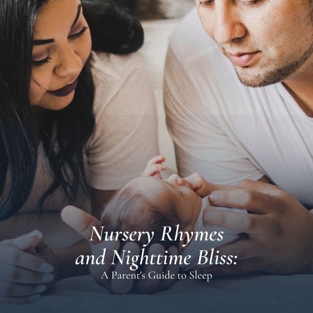 Nursery Rhymes and Nighttime Bliss A Parent's Guide to Sleep Album