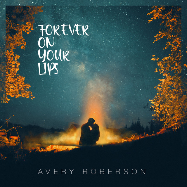 Forever on Your Lips song and lyrics by Avery Roberson Spotify