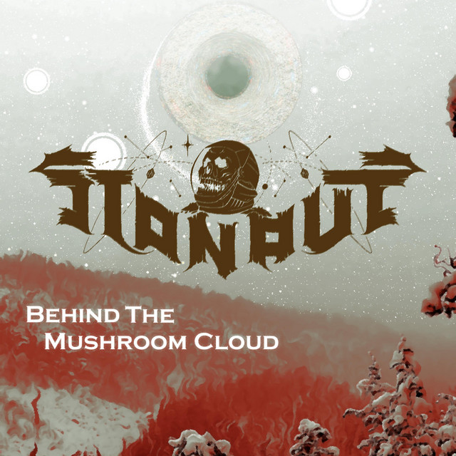 Behind The Mushroom Cloud song and lyrics by Stonaut Spotify