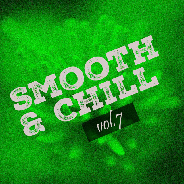 Smooth & Chill, Vol. 7 Compilation by Various Artists Spotify