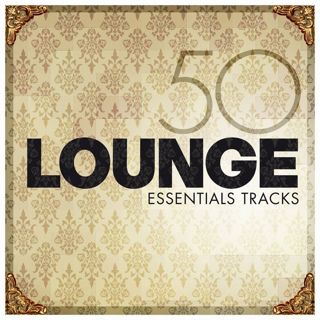 Lounge Essentials Compilation by Various Artists Spotify