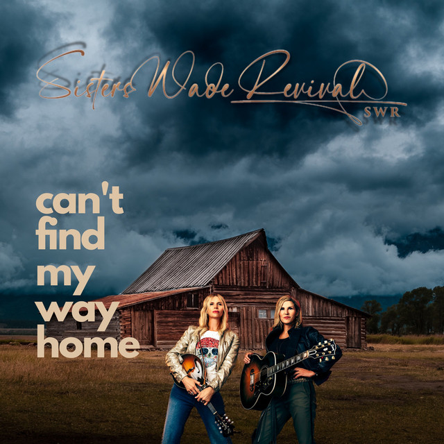 Can't Find My Way Home song and lyrics by Sisters Wade Revival SWR