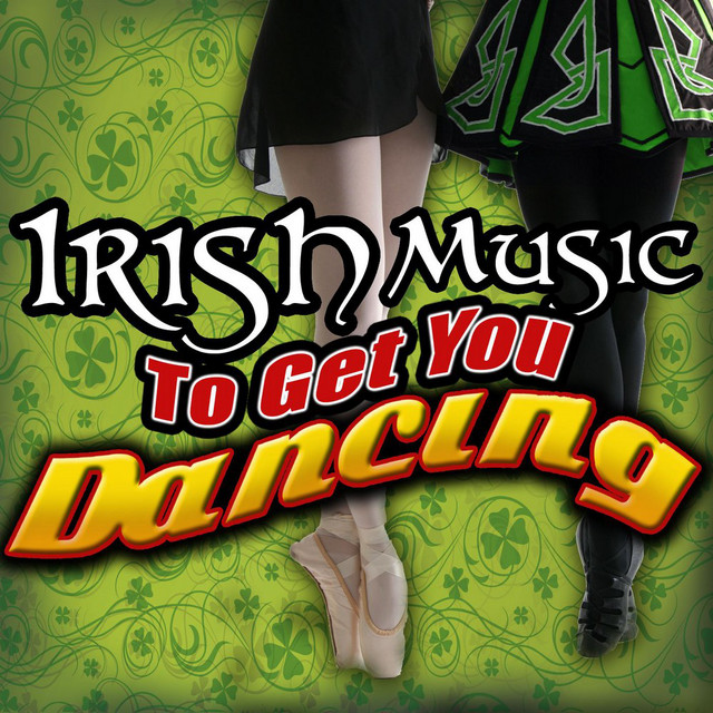 Irish Music To Get You Dancing Compilation by Various Artists Spotify
