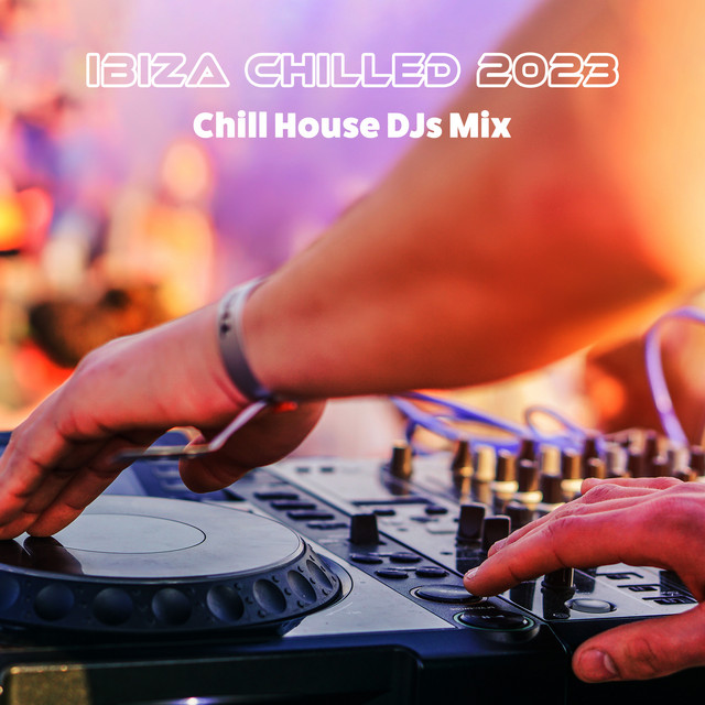 Chilled 2023 Chill House DJs Mix Compilation by Various