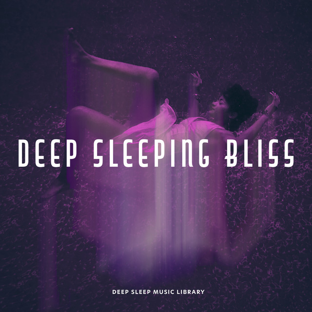 Deep Sleeping Bliss Album by Deep Sleep Music Library Spotify