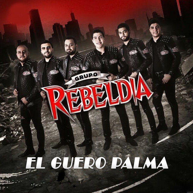 El Guero Palma Single by Grupo Rebeldia Spotify