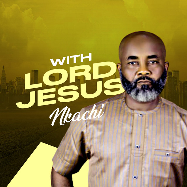 With Lord Jesus Single by Nkachi Spotify