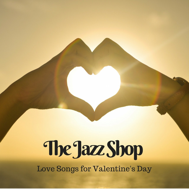 Love Songs for Valentine's Day Album by The Jazz Shop Spotify