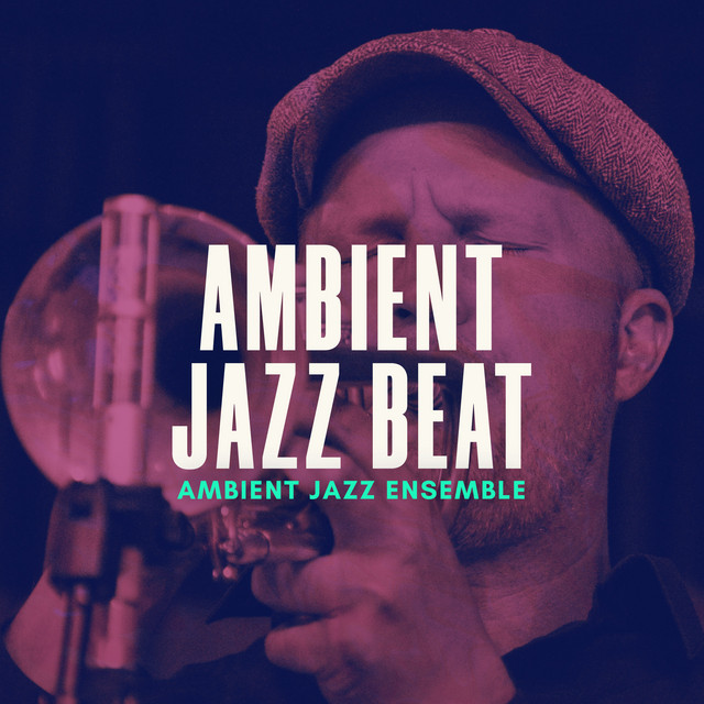Ambient Jazz Beat Album by Ambient Jazz Ensemble Spotify