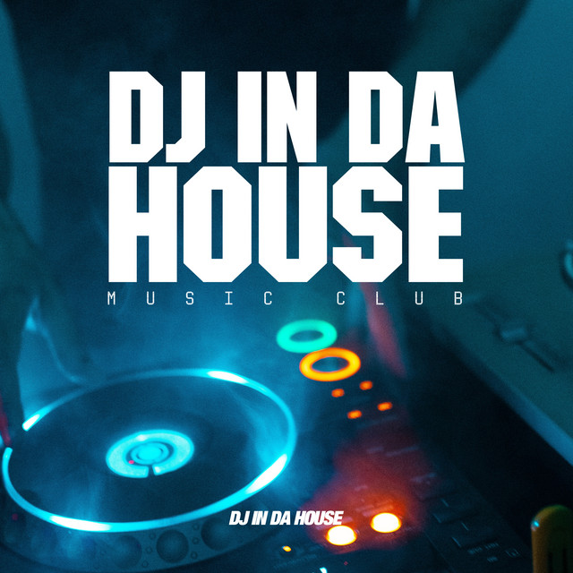 DJ In Da House Music Club Album by DJ In Da House Spotify