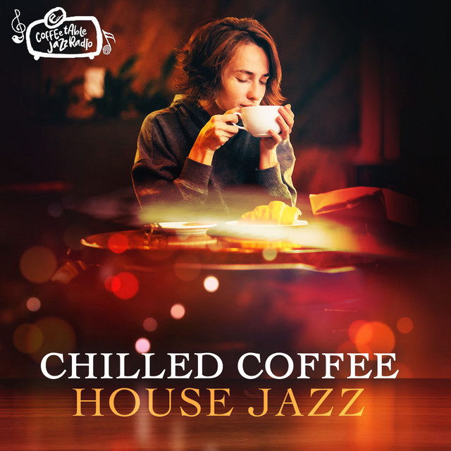 Chilled Coffee House Jazz Album by Coffee Table Jazz Radio Spotify