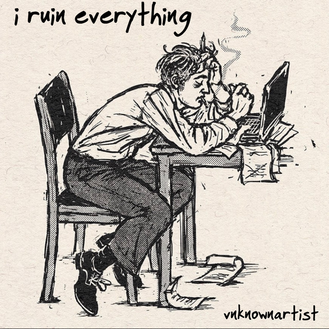 i ruin everything Single by VNKNOWNARTIST Spotify