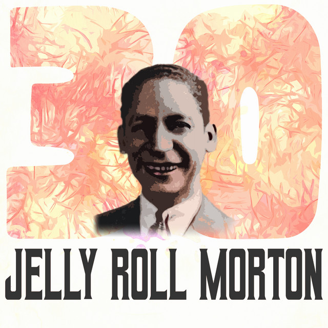 30 Hits of Jelly Roll Morton Album by Jelly Roll Morton Spotify