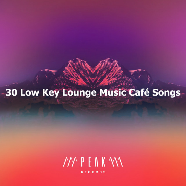 30 Low Key Lounge Music Café Songs Album by Lounge Music Café Spotify