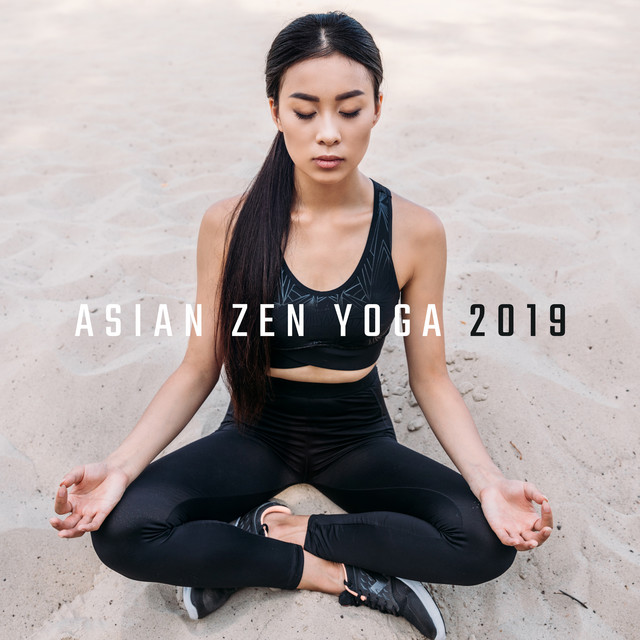 Asian Zen Yoga 2019 New Age Music for Deep Meditation & Relaxation