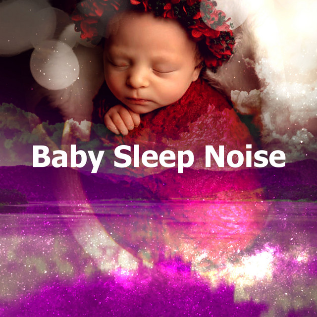 Baby Sleep Noise Album by Baby Songs & Lullabies For Sleep Spotify
