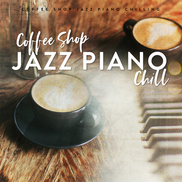 Coffee Shop Jazz Piano Chill Album by Coffee Shop Jazz Piano Chilling