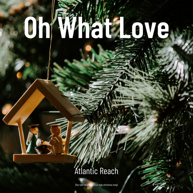 Oh What Love Single by Atlantic Reach Spotify