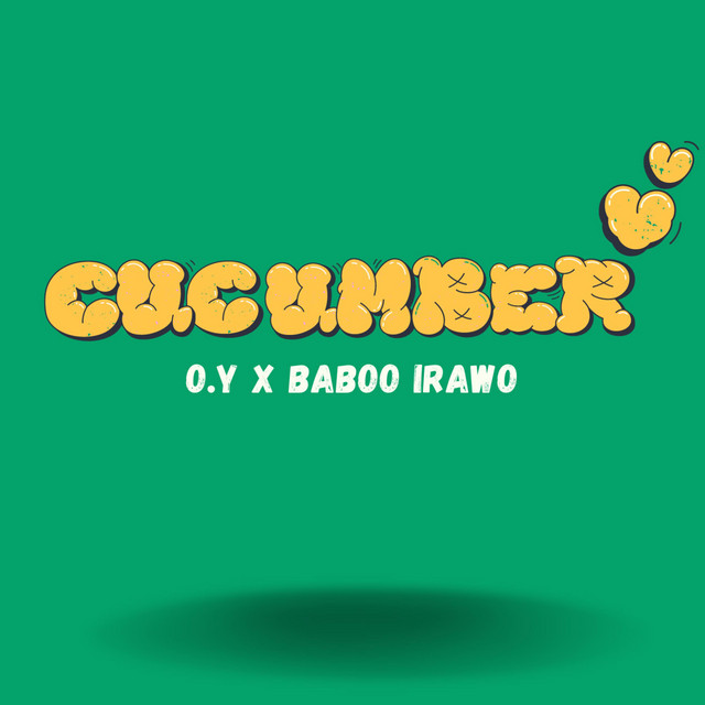 Cucumber song and lyrics by OY Productions, Baboo Irawo Spotify