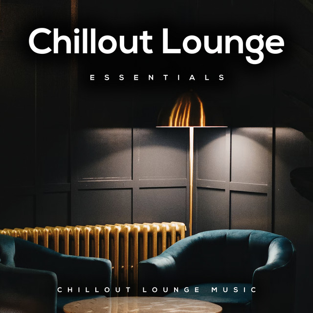 Chillout Lounge Essentials Album by Chillout Lounge Music Spotify