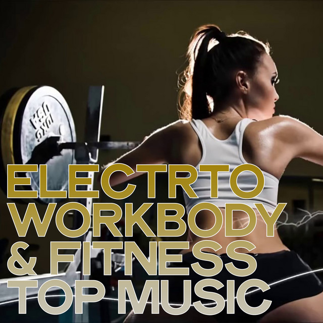 Electro Work Body & Fitness Top Music (Best Selection Electro House