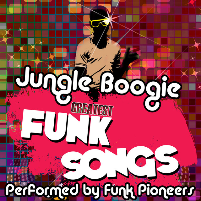 Jungle Boogie Greatest Funk Songs Album by Funk Pioneers Spotify