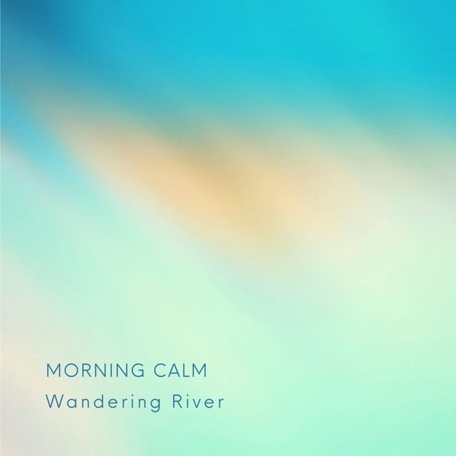 Morning Calm Single by Wandering River Spotify
