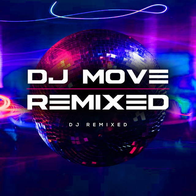 DJ Move Remixed Album by DJ Remixed Spotify