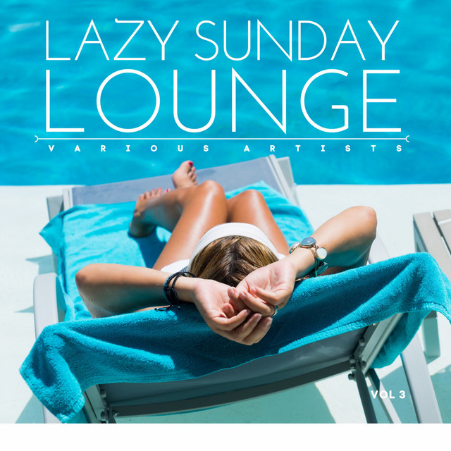 Lazy Sunday Lounge, Vol. 3 Compilation by Various Artists Spotify