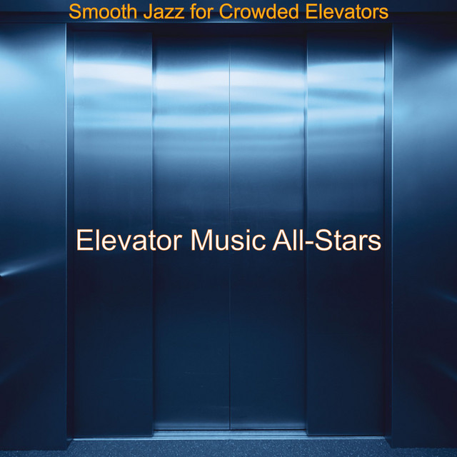 Smooth Jazz for Crowded Elevators Album by Elevator Music AllStars