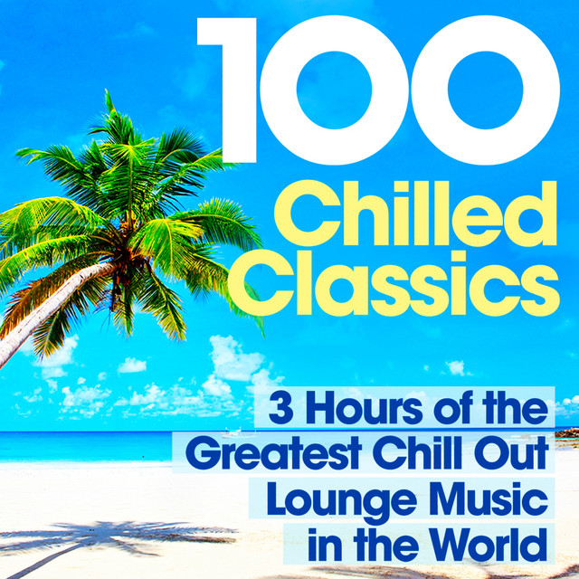 100 Chilled Classics 3 Hours of the Greatest Chill Out Lounge Music