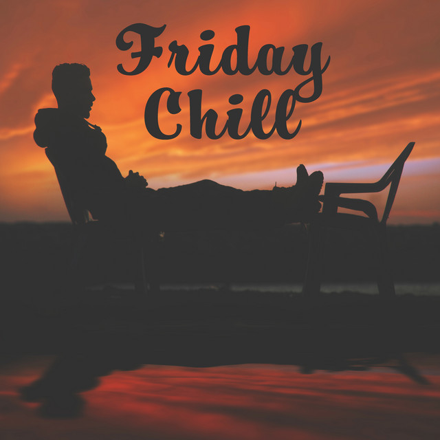 Friday Chill Chillout, Good Vibes Only, Relax, Rest After Work, The