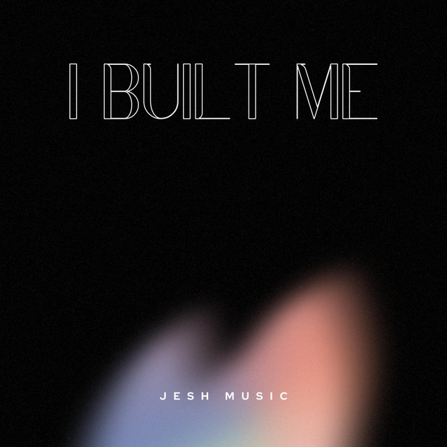 I Built Me Single by Jesh Music Spotify