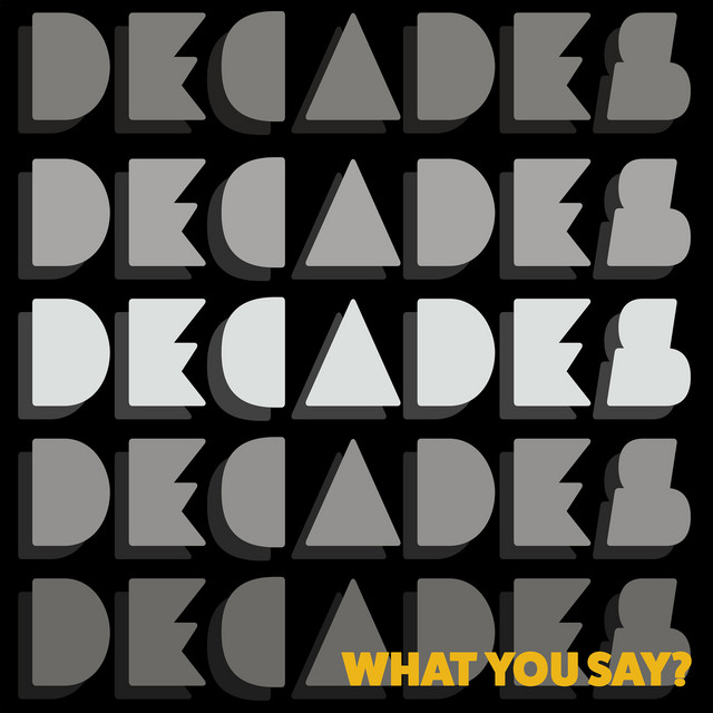 What You Say? song and lyrics by Decades Spotify