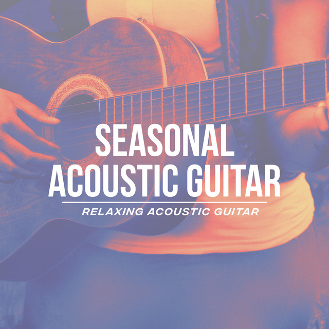 Seasonal Acoustic Guitar Album by Relaxing Acoustic Guitar Spotify