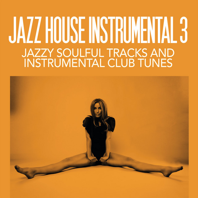 Jazz House Instrumental Volume 3 (Jazzy Soulful Tracks And Instrumental