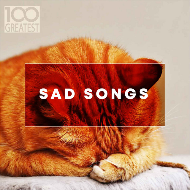 100 Greatest Sad Songs Compilation by Various Artists Spotify