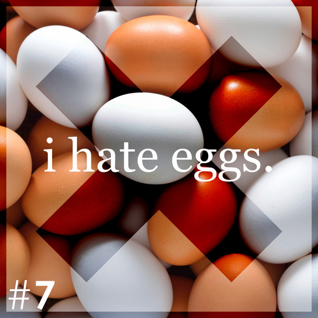I Hate Eggs Single by 7 Spotify
