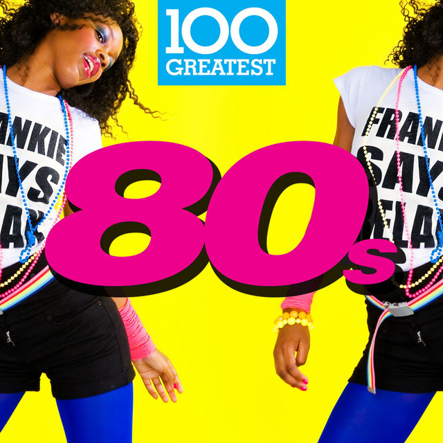 100 Greatest 80s by Various Artists on Spotify