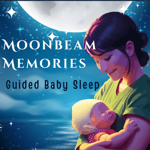 Moonbeam Memories Guided Baby Sleep Album by The Calm Factory Spotify