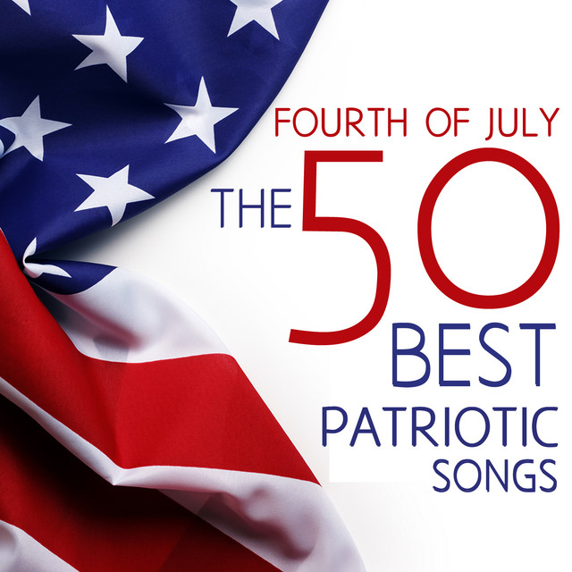 Fourth of July The 50 Best Patriotic Songs for Independence Day God